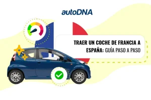 Traer un coche de Francia a España guía paso a paso